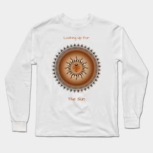 Looking Up For The Sun. Affirmations, Meditative. Zen. Long Sleeve T-Shirt